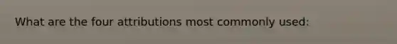 What are the four attributions most commonly used: