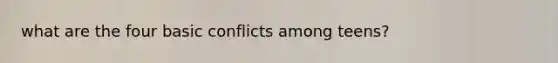 what are the four basic conflicts among teens?