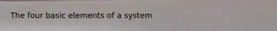 The four basic elements of a system