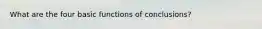 What are the four basic functions of conclusions?