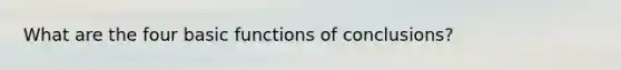 What are the four basic functions of conclusions?