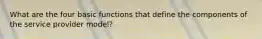 What are the four basic functions that define the components of the service provider model?
