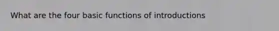 What are the four basic functions of introductions