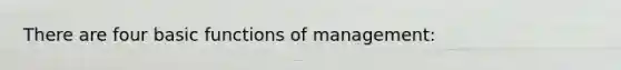 There are four basic functions of management: