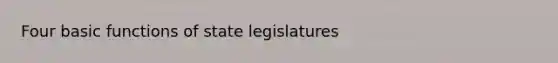 Four basic functions of state legislatures