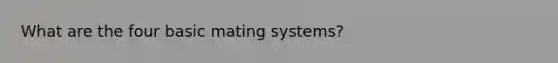 What are the four basic mating systems?