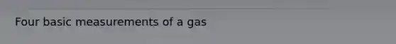 Four basic measurements of a gas