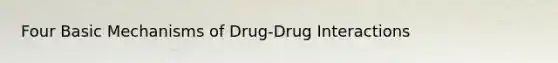 Four Basic Mechanisms of Drug-Drug Interactions