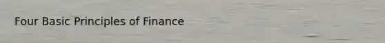 Four Basic Principles of Finance