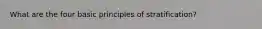 What are the four basic principles of stratification?