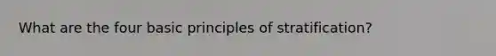 What are the four basic principles of stratification?