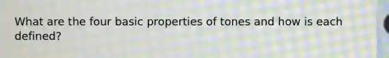 What are the four basic properties of tones and how is each defined?