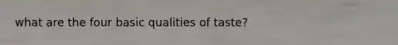 what are the four basic qualities of taste?