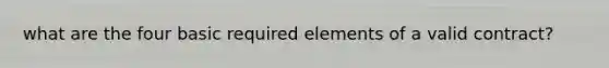 what are the four basic required elements of a valid contract?