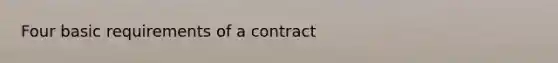 Four basic requirements of a contract