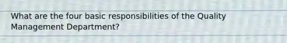 What are the four basic responsibilities of the Quality Management Department?