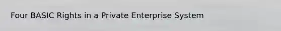 Four BASIC Rights in a Private Enterprise System