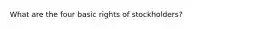 What are the four basic rights of stockholders?