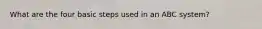 What are the four basic steps used in an ABC system?