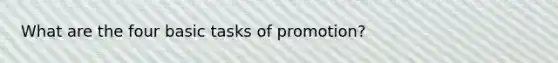 What are the four basic tasks of promotion?