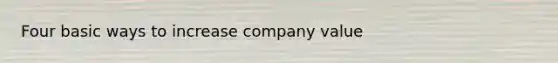 Four basic ways to increase company value