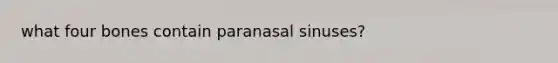 what four bones contain paranasal sinuses?