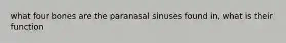 what four bones are the paranasal sinuses found in, what is their function