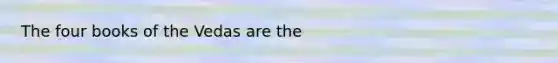 The four books of the Vedas are the