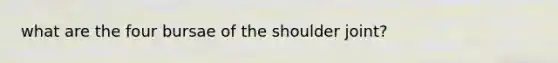 what are the four bursae of the shoulder joint?