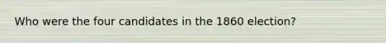 Who were the four candidates in the 1860 election?