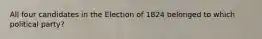 All four candidates in the Election of 1824 belonged to which political party?