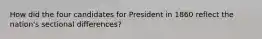 How did the four candidates for President in 1860 reflect the nation's sectional differences?