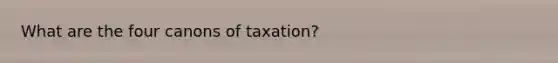 What are the four canons of taxation?