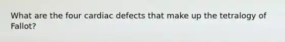 What are the four cardiac defects that make up the tetralogy of Fallot?