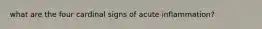 what are the four cardinal signs of acute inflammation?