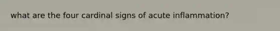 what are the four cardinal signs of acute inflammation?