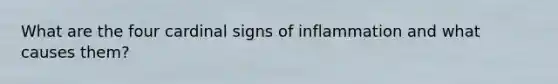 What are the four cardinal signs of inflammation and what causes them?