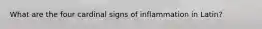 What are the four cardinal signs of inflammation in Latin?