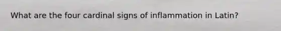 What are the four cardinal signs of inflammation in Latin?