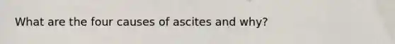 What are the four causes of ascites and why?