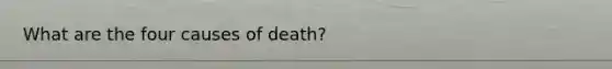 What are the four causes of death?