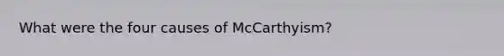 What were the four causes of McCarthyism?