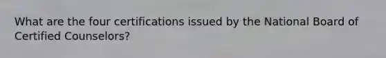 What are the four certifications issued by the National Board of Certified Counselors?