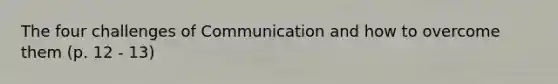 The four challenges of Communication and how to overcome them (p. 12 - 13)