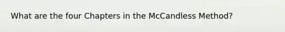 What are the four Chapters in the McCandless Method?