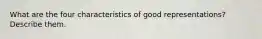 What are the four characteristics of good representations? Describe them.