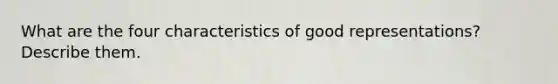 What are the four characteristics of good representations? Describe them.