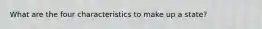 What are the four characteristics to make up a state?