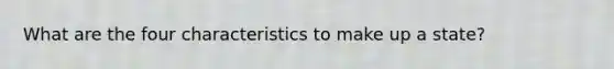 What are the four characteristics to make up a state?