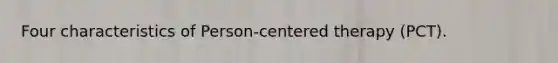 Four characteristics of Person-centered therapy (PCT).